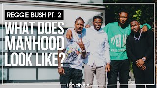 Reggie Bush: What Does Manhood Look Like? | I AM ATHLETE EP.52 PT. 2