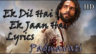 Padmavati song lyics only | Ek Dil Hai Ek Jaan Hai | shahid kapoor | deepika padukone