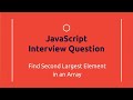 Find Second Largest Element In An Array | JavaScript Interview Question