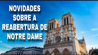 TUDO SOBRE A REABERTURA DE NOTRE DAME EM PARIS