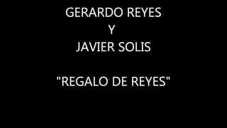 GERARDO REYES Y JAVIER SOLIS. "REGALO DE REYES"