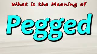 What is the Meaning of Pegged