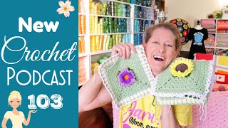 Blooms, Blossoms, & Buds! 🌺 New Crochet Podcast - Episode 103