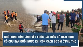 Vết xước dài trên cổ nam sinh may mắn sống sót cố cứu bạn đuối nước khi còn cách bờ 3m ở Phú Thọ