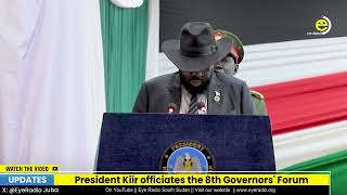 President Kiir officiates the 8th Governors' Forum