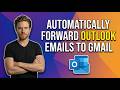 How To Automatically Forward Emails From Outlook To Gmail (Easy Guide)