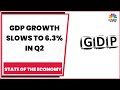 GDP Growth Slows To 6.3% In Q2: Decoding The Q2 GDP Data With Top Experts | State Of The Economy