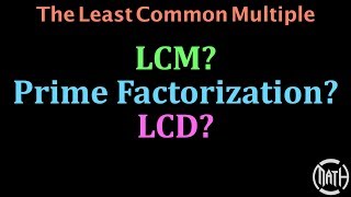 LCM, LCD, Least Common Multiple, Least Common Denominator, Prime Factorization