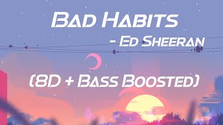 Ed Sheeran - Bad Habits (8D + Bass Boosted)