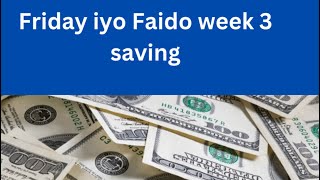 Dhirigelin Friday iyo faido saving kii week 3