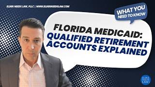 Florida Medicaid: Qualified Retirement Accounts Explained // Elder Needs Law