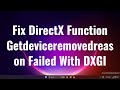 DirectX Function Getdeviceremovedreason Failed With DXGI Error Solution