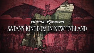 Satans Kingdom In New England | Historia Ephemera