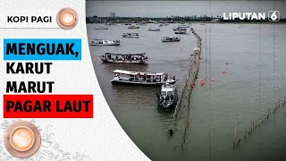 Kopi Pagi: Karut Marut Pagar Laut Tangerang, Siapa Dalangnya? | Liputan 6