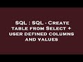 SQL : SQL - Create table from Select + user defined columns and values