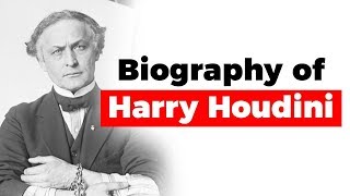 Biography of Harry Houdini, Great magician and famous for his sensational escape acts