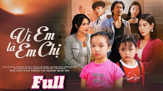 Phim Vì Em Là Em Của Chị Full Trọn Bộ  | Phim Bé Bồ Câu