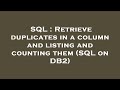 SQL : Retrieve duplicates in a column and listing and counting them (SQL on DB2)