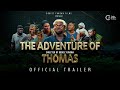 THE ADVENTURE OF THOMAS || OFFICIAL TRAILER by Godisz Fungwa