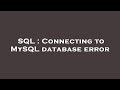 SQL : Connecting to MySQL database error