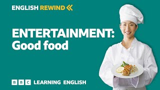 English Rewind - Entertainment: Good food 🍝