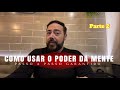 COMO USAR O PODER DA MENTE PARTE 2