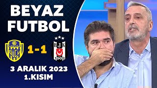 Beyaz Futbol 3 Aralık 2023 1.Kısım / Ankaragücü 1-1 Beşiktaş