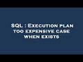 SQL : Execution plan too expensive case when exists