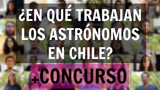 ¿En qué trabajan los astrónomos en Chile? + CONCURSO