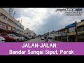 JALAN-JALAN: Bandar Sungai Siput, Perak