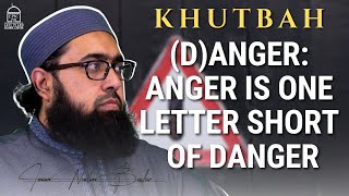 (D)Anger: Anger is one letter short of Danger | Jumuah Khutbah | Imam Nadim Bashir