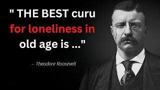Theodore Roosevelt  Quotes that tell a lot about our life and ourselves | # lifechangingquotes
