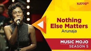 Nothing Else Matters - Arunaja - Music Mojo Season 5 - Kappa TV