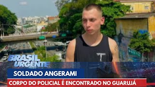 Corpo do soldado Luca Angerami é encontrado após 37 dias desaparecido | Brasil U