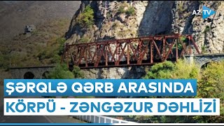 Şərqlə Qərb arasında körpü - Zəngəzur dəhlizi: Bakının təklifləri gerçəkləşəcək