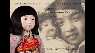 Our Dear Friends in the Country of Far Distance: An Introduction to the Japanese Friendship Dolls.