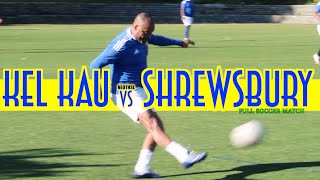 Kel Kau vs Shrewsbury Full Soccer Match