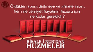 (0036) Huzmeler / Öldükten sonra dirilmeye ve ahirete iman, hem de cemiyet hayatının huzuru için...