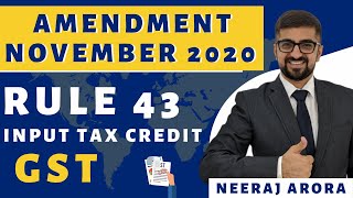 Amendment November 2020 | Rule 43 | Input Tax Credit | | GST | Neeraj Arora