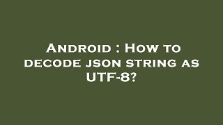 Android : How to decode json string as UTF-8?