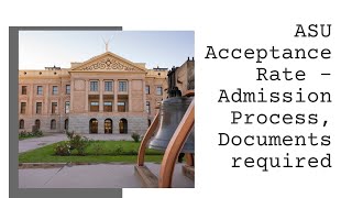 ASU Acceptance Rate – Admission Process, Documents required