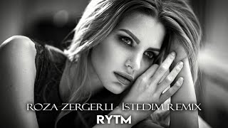 Roza Zergerli - İstedim (RYTM Remix)