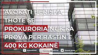 Avokati Berisha thotë se Prokuroria nuk ka prova për rastin e 400 kg kokainë