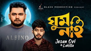 Ghum Nai | Jesan Ovi Ft LAKILLA | Official Music Video | Bangla New Song 2022