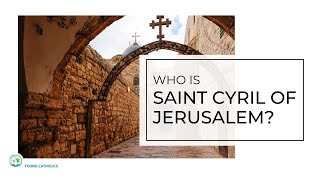 Who Is Saint Cyril of Jerusalem?