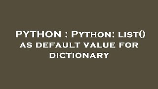 PYTHON : Python: list() as default value for dictionary