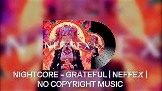 NIGHTCORE - GRATEFUL | NEFFEX | NO COPYRIGHT MUSIC 🎵