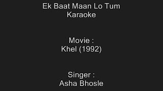 Ek Baat Maan Lo Tum - Karaoke - Asha Bhosle - Khel (1992)