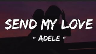Adele - Send My Love (To Your New Lover) (Lyrics) “Send my love to your new lover”
