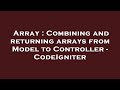 Array : Combining and returning arrays from Model to Controller - CodeIgniter